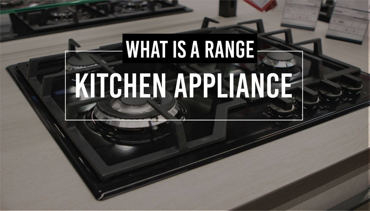 What Is A Range Kitchen Appliance – Appliances For Life